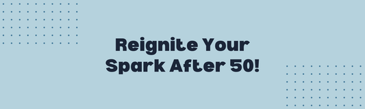 Reignite Your Spark After 50