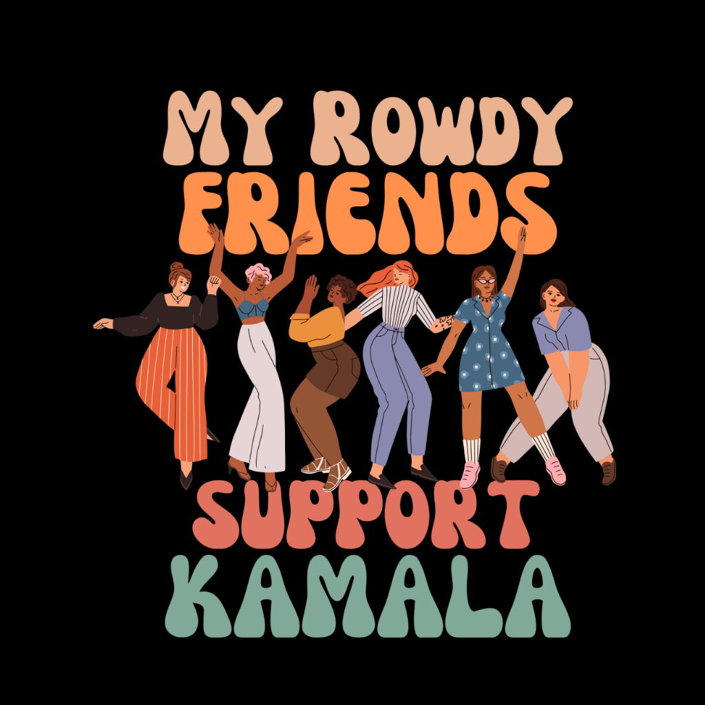 My rowdy friends support Kamala logo