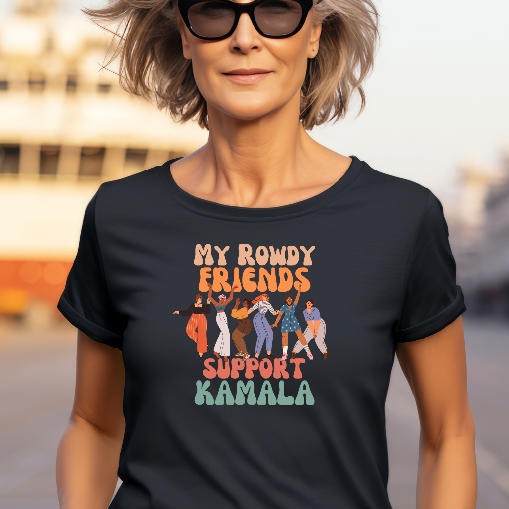 My Rowdy Friends Support Kamala t-shirt