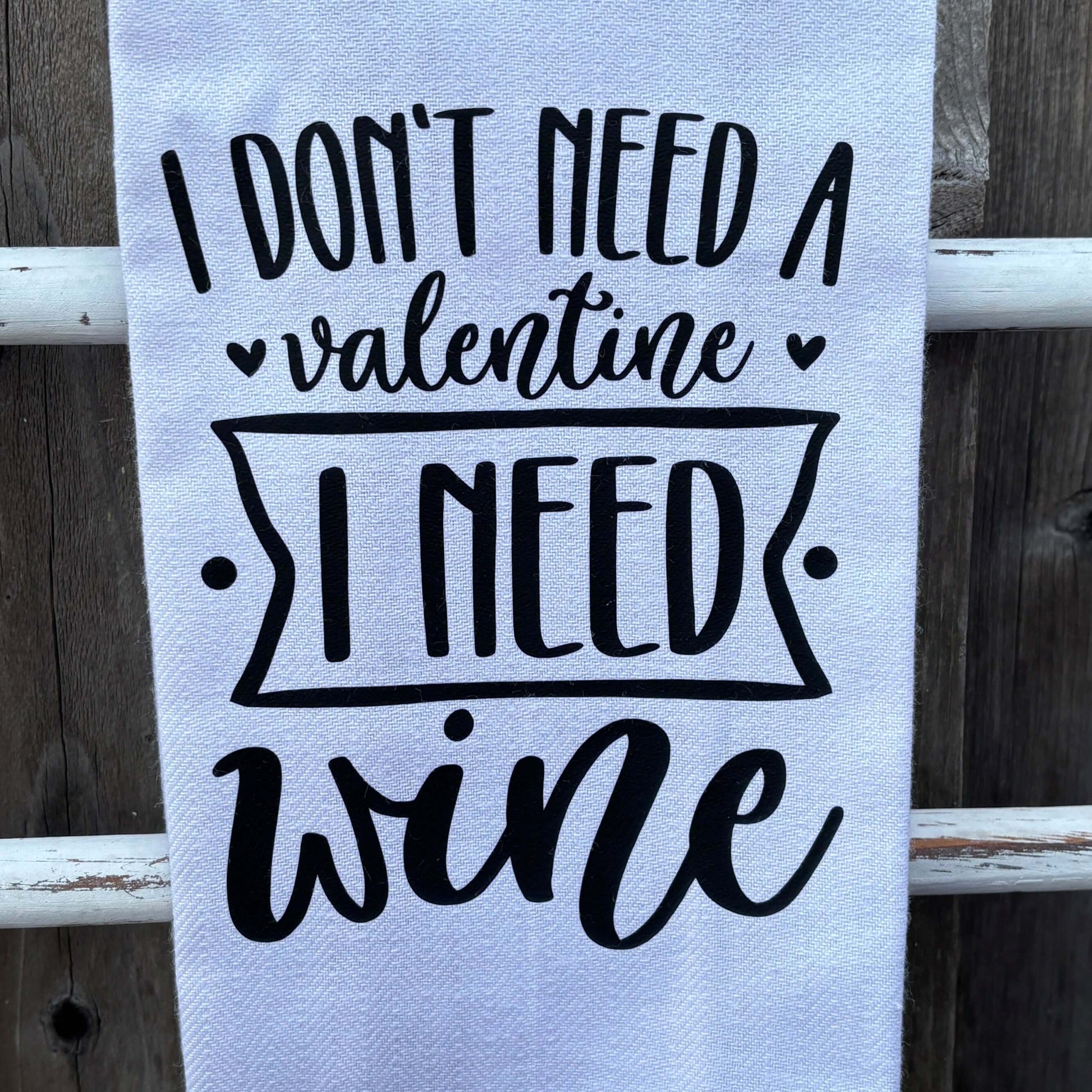 valentines i need wine towel